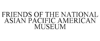 FRIENDS OF THE NATIONAL ASIAN PACIFIC AMERICAN MUSEUM