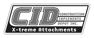 CID CONSTRUCTION IMPLEMENTS DEPOT INC. X-TREME ATTACHMENTS