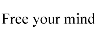 FREE YOUR MIND