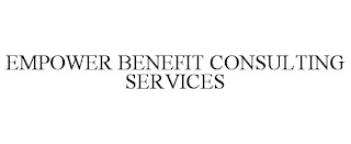 EMPOWER BENEFIT CONSULTING SERVICES