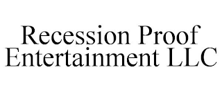 RECESSION PROOF ENTERTAINMENT LLC