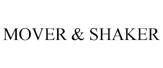 MOVER & SHAKER