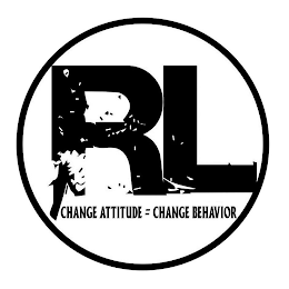 RL CHANGE ATTITUDE = CHANGE BEHAVIOR