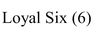 LOYAL SIX (6)