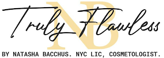TRULY FLAWLESS NB BY NATASHA BACCHUS. NYC LIC, COSMETOLOGIST .