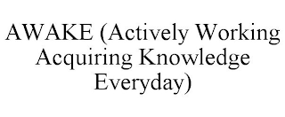 AWAKE ACTIVELY WORKING ACQUIRING KNOWLEDGE EVERYDAY