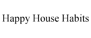 HAPPY HOUSE HABITS