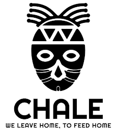 CHALE WE LEAVE HOME, TO FEED HOME
