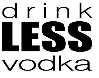 DRINK LESS VODKA