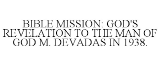 BIBLE MISSION: GOD'S REVELATION TO THE MAN OF GOD M. DEVADAS IN 1938.