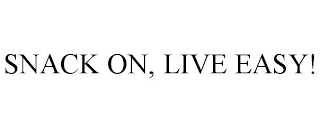 SNACK ON, LIVE EASY!