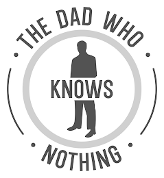 · THE DAD WHO · KNOWS · NOTHING ·