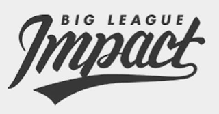 BIG LEAGUE IMPACT