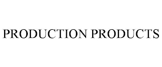 PRODUCTION PRODUCTS