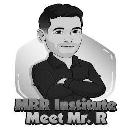 MRR INSTITUTE MEET MR. R