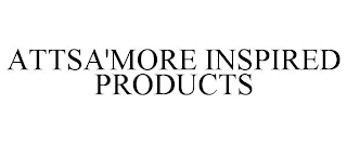 ATTSA'MORE INSPIRED PRODUCTS