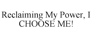 RECLAIMING MY POWER, I CHOOSE ME!