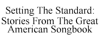 SETTING THE STANDARD: STORIES FROM THE GREAT AMERICAN SONGBOOK