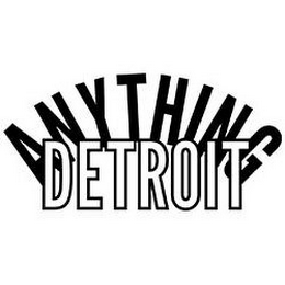 ANYTHING DETROIT