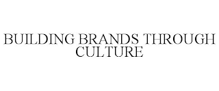 BUILDING BRANDS THROUGH CULTURE