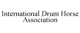 INTERNATIONAL DRUM HORSE ASSOCIATION