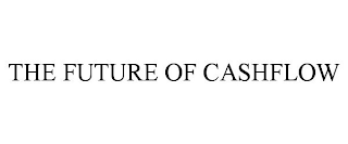 THE FUTURE OF CASHFLOW