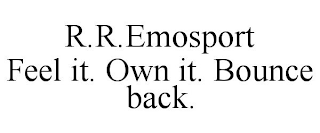 R.R.EMOSPORT FEEL IT. OWN IT. BOUNCE BACK.