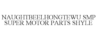 NAUGHTBEELHONGTEWU SMP SUPER MOTOR PARTS SHYLE