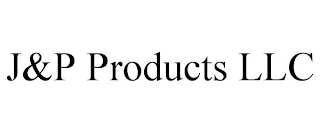 J&P PRODUCTS LLC