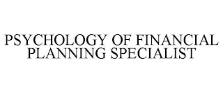 PSYCHOLOGY OF FINANCIAL PLANNING SPECIALIST