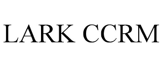 LARK CCRM