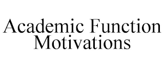 ACADEMIC FUNCTION MOTIVATIONS