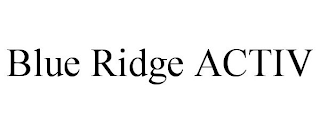 BLUE RIDGE ACTIV