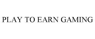 PLAY TO EARN GAMING