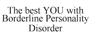 THE BEST YOU WITH BORDERLINE PERSONALITY DISORDER