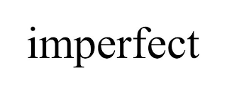 IMPERFECT