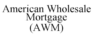 AMERICAN WHOLESALE MORTGAGE (AWM)