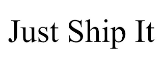 JUST SHIP IT