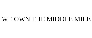 WE OWN THE MIDDLE MILE