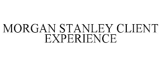 MORGAN STANLEY CLIENT EXPERIENCE