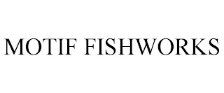 MOTIF FISHWORKS