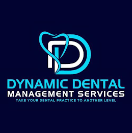 DD DYNAMIC DENTAL MANAGEMENT SERVICES TAKE YOUR DENTAL PRACTICE TO ANOTHER LEVEL