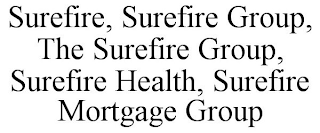 SUREFIRE, SUREFIRE GROUP, THE SUREFIRE GROUP, SUREFIRE HEALTH, SUREFIRE MORTGAGE GROUP