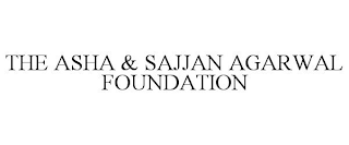 THE ASHA & SAJJAN AGARWAL FOUNDATION