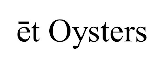 ET OYSTERS