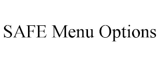 SAFE MENU OPTIONS