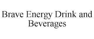 BRAVE ENERGY DRINK AND BEVERAGES