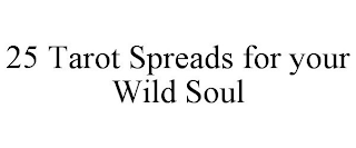 25 TAROT SPREADS FOR YOUR WILD SOUL