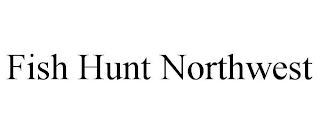 FISH HUNT NORTHWEST