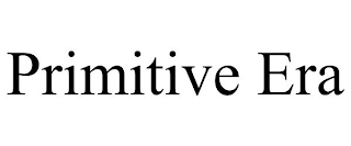 PRIMITIVE ERA